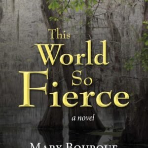This World So Fierce: a novel | Mary Bourque Marcotte