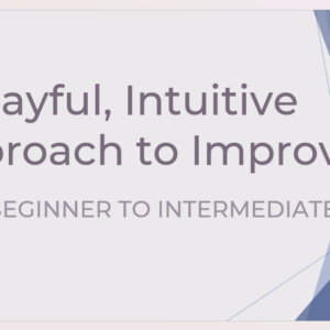 A Playful, Intuitive Approach to Improv VIDEO & WORKBOOK